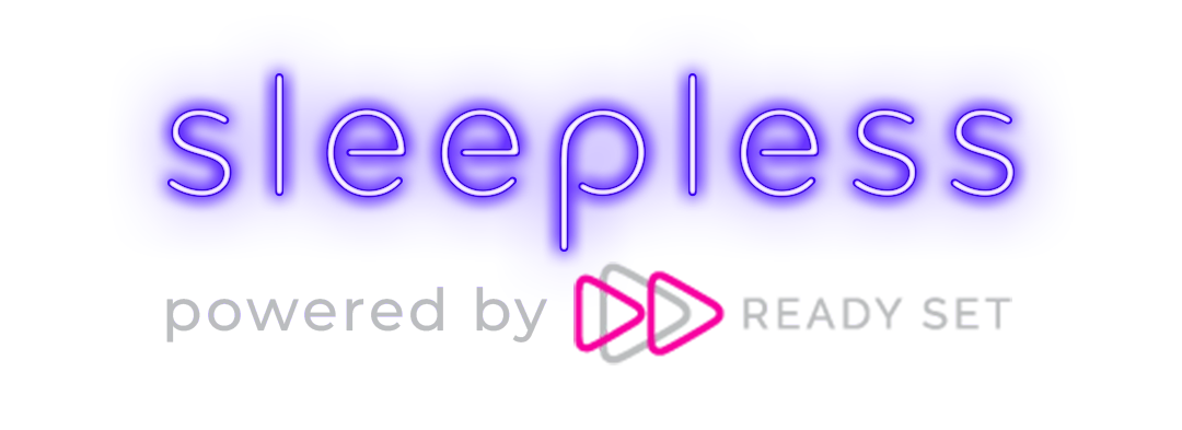 Sleepless powered by Ready Set